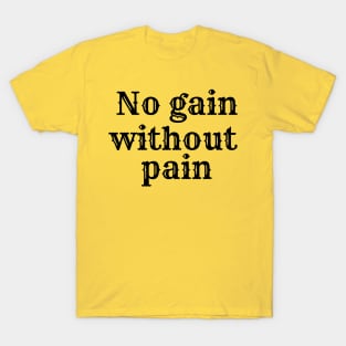 No gain without pain T-Shirt